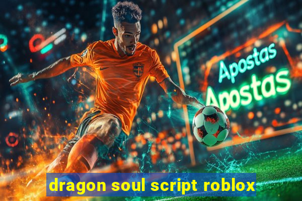 dragon soul script roblox